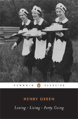 Henry Green - Loving; Living; Party Going