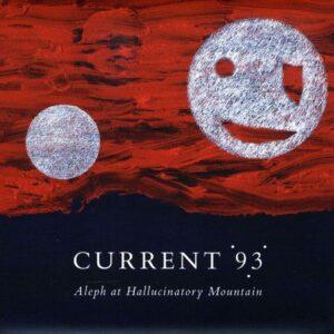 Current 93 – Aleph At Hallucinatory Mountain