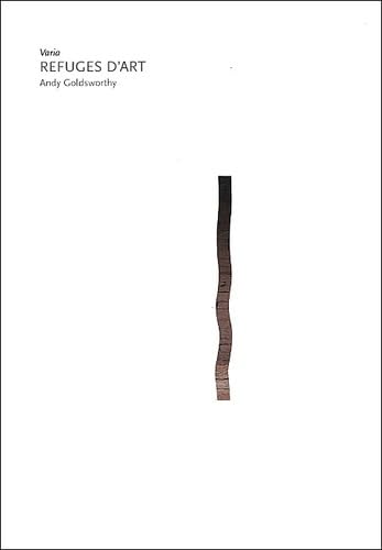 Andy Goldsworthy: Varia, Refuges d'art