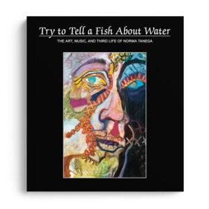 Try to Tell a Fish about Water: The Art, Music, and Third Life of Norma Tenega