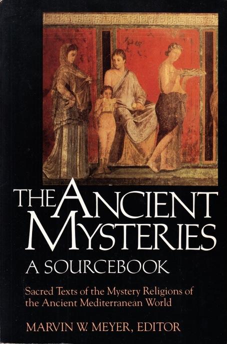The Ancient Mysteries: A Sourcebook of Sacred Texts