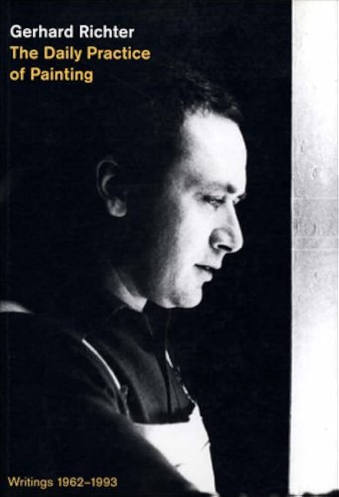 Gerhard Richter - The Daily Practice Of Painting: Writings 1962-1993