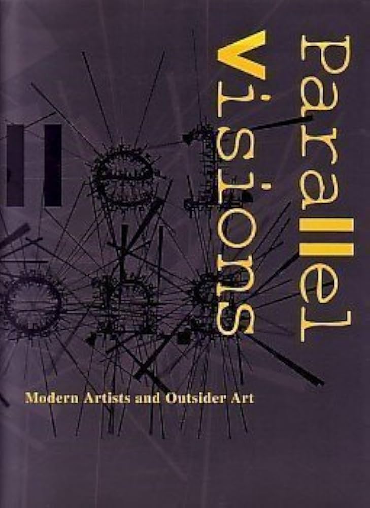 Parallel Visions: Modern Artists and Outsider Art