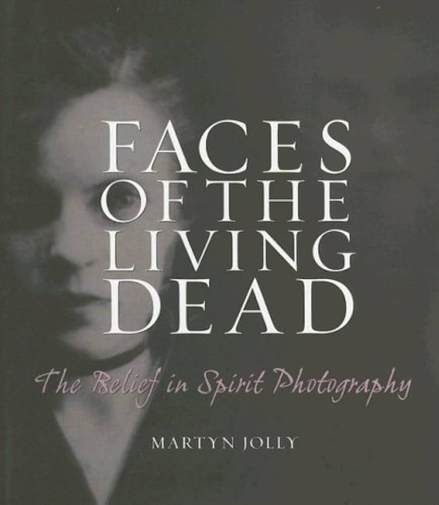 Faces Of The Living Dead: The Belief In Spirit Photography