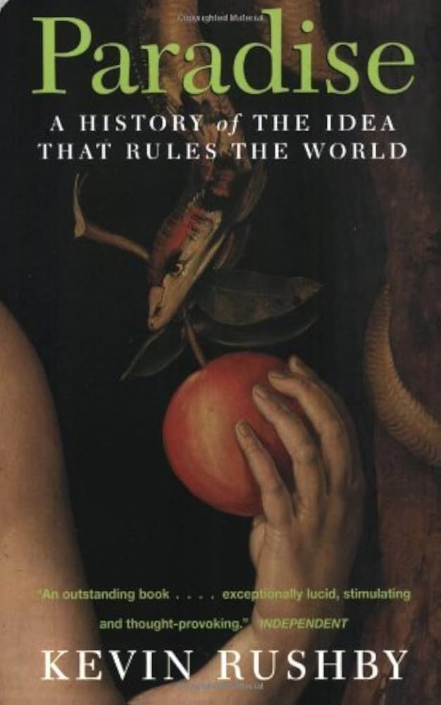 Paradise: A History of the Idea that Rules the World