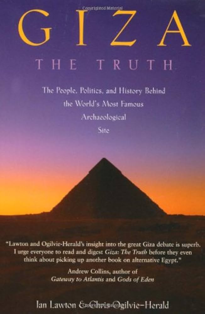 Giza: The Truth: The People, Politics, and History Behind the World's Most Famous Archaeological Site