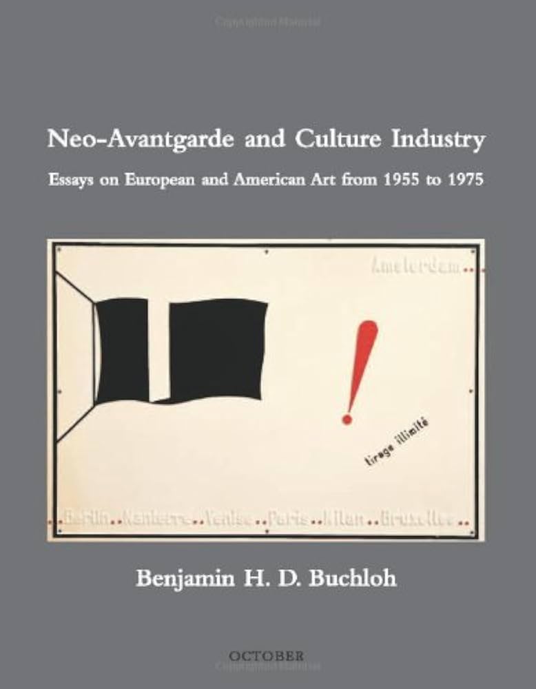 Benjamin H. D. Buchloh - Neo-Avantgarde and Culture Industry: Essays on European and American Art from 1955-1975