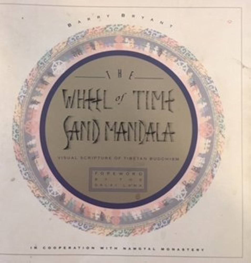The Wheel of Time Sand Mandala: Visual Scripture of Tibetan Buddhism