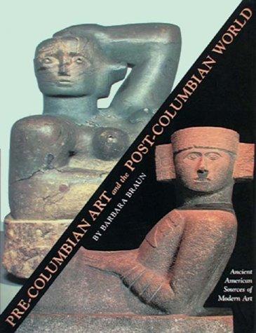 Pre-Columbian Art and the Post-Columbian World : Ancient American Sources of Modern Art