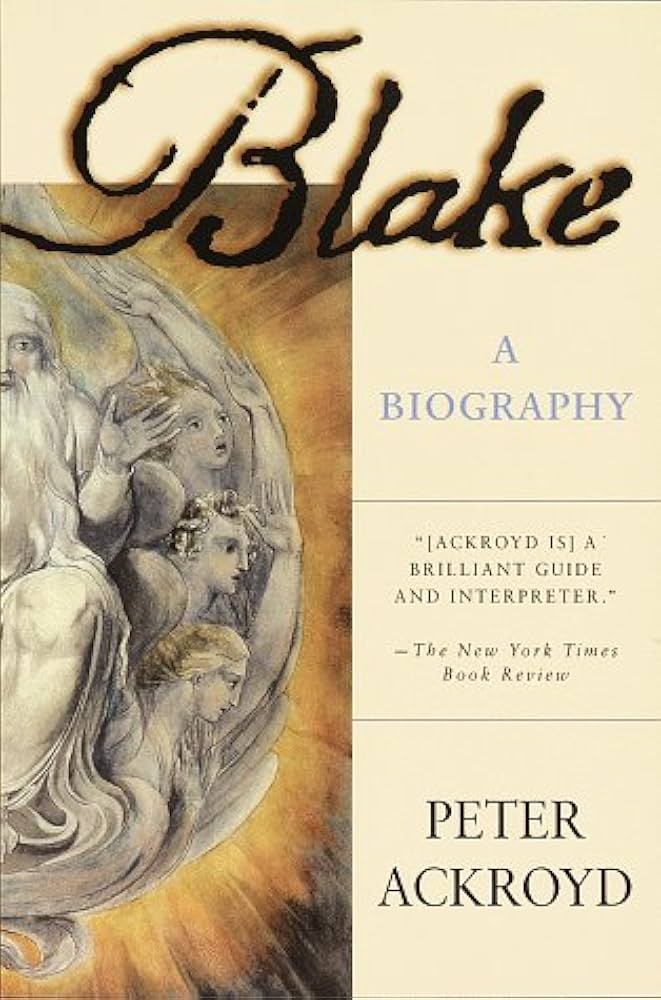 Peter Ackroyd - Blake: A Biography