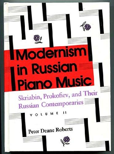Modernism in Russian Piano Music: Skriabin, Prokofiev, and Their Russian Contemporaries: Vol II