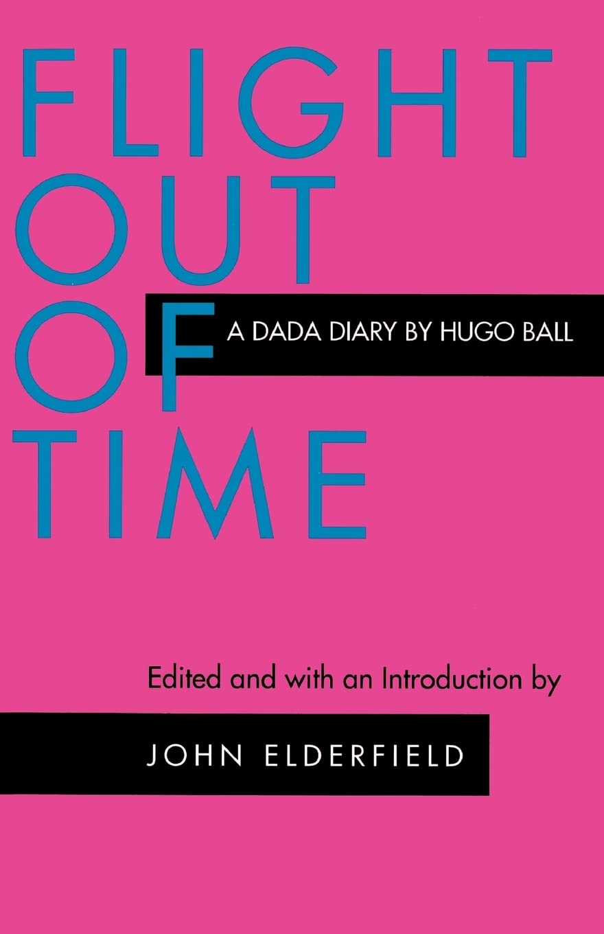 Hugo Ball - Flight Out of Time: A Dada Diary