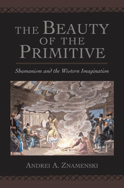 The Beauty of the Primitive: Shamanism and Western Imagination