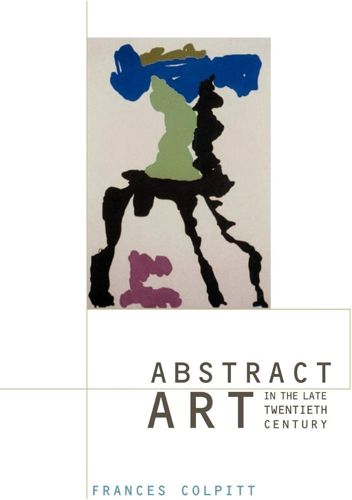 Frances Colpitt - Abstract Art in the Late Twentieth Century