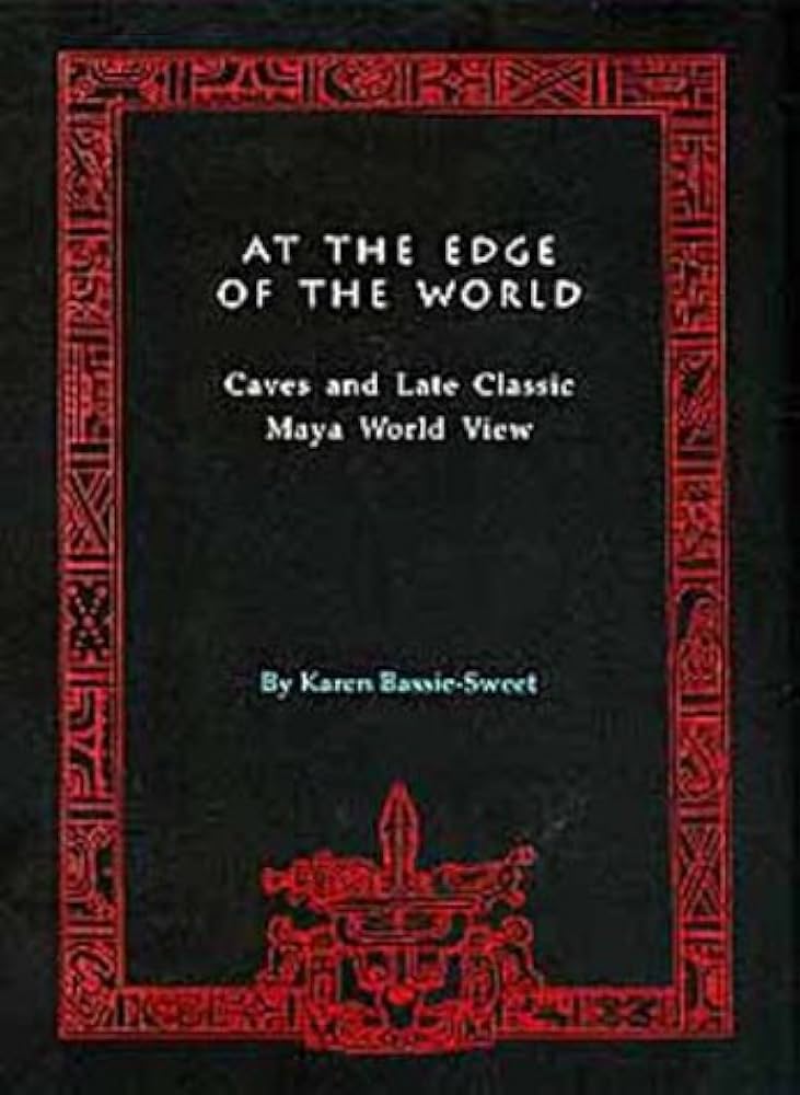 At the Edge of the World: Caves and Late Classic Maya World View