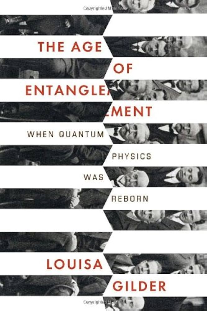 Louisa Gilder - The Age of Entanglement: When Quantum Physics Was Reborn