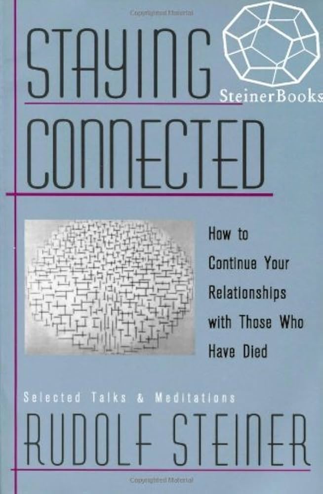 Rudolf Steiner - Staying Connected: How to Continue Your Relationships with Those Who Have Died
