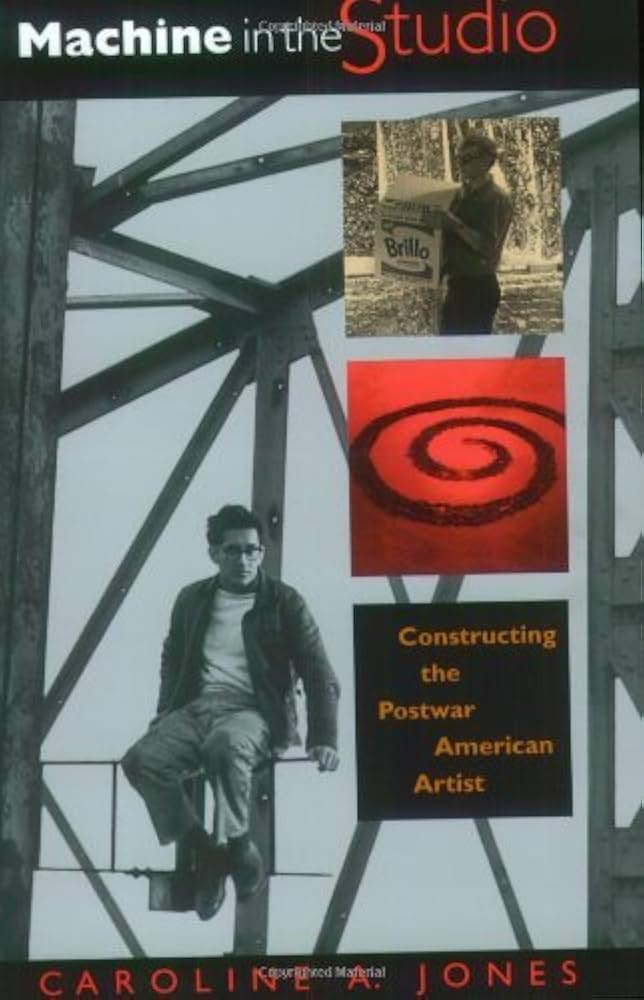 Machine in the Studio: Constructing the Postwar American Artist