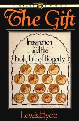 Lewis Hyde - The Gift: Imagination and the Erotic Life of Property
