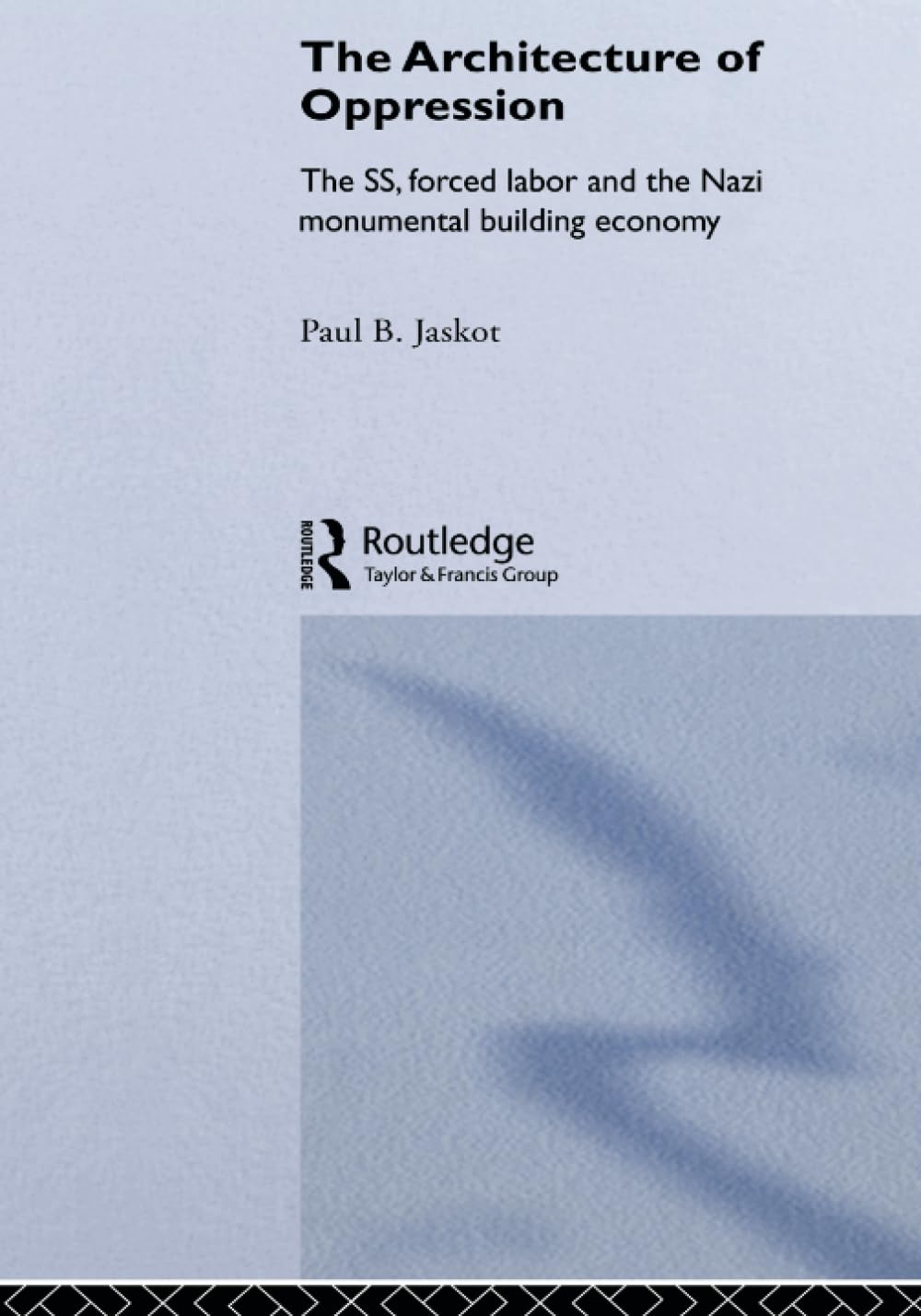 Paul B. Jaskot - The Architecture Of Oppression