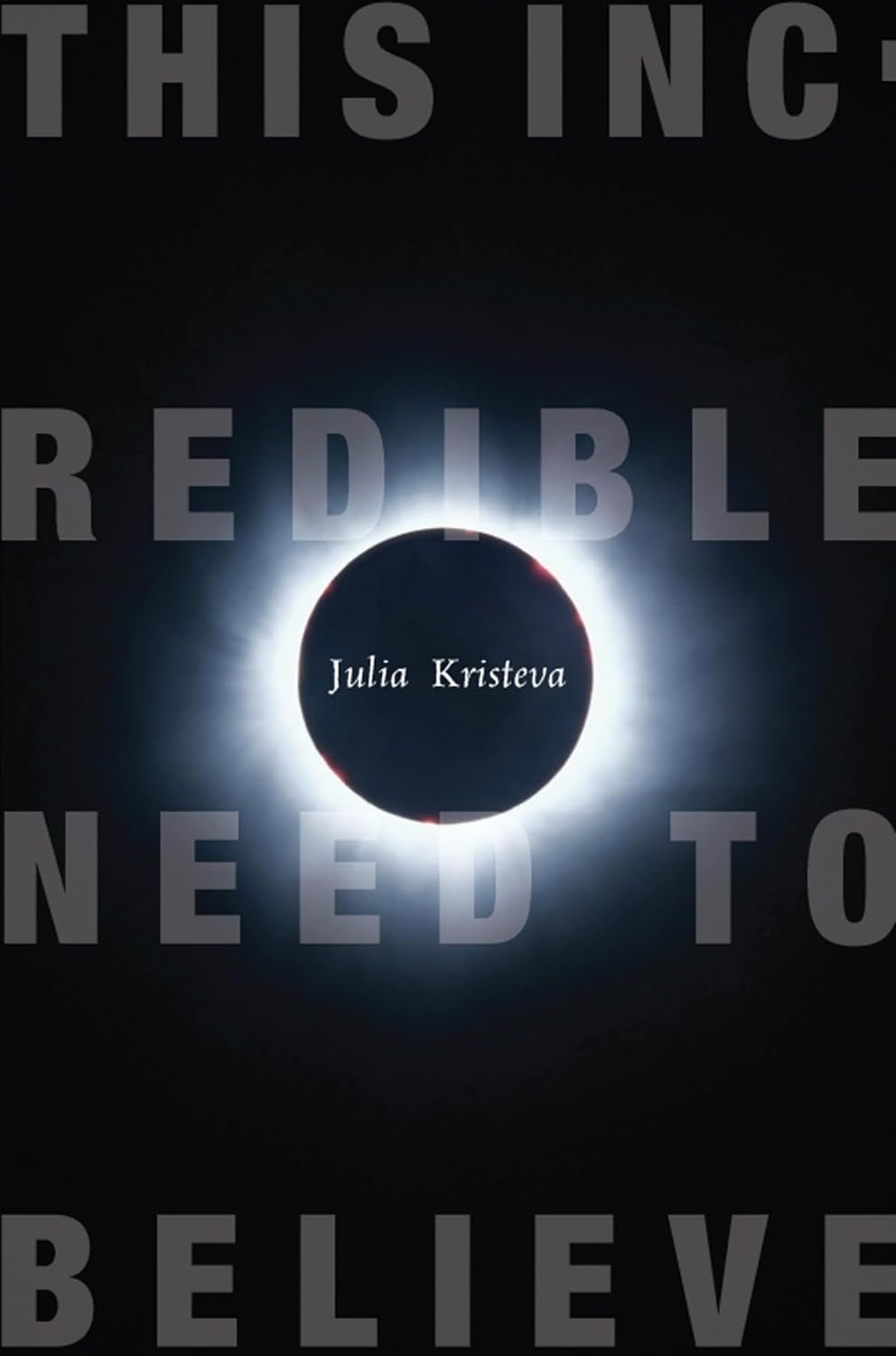 Julia Kristeva - This Incredible Need to Believe (as-is, notes)