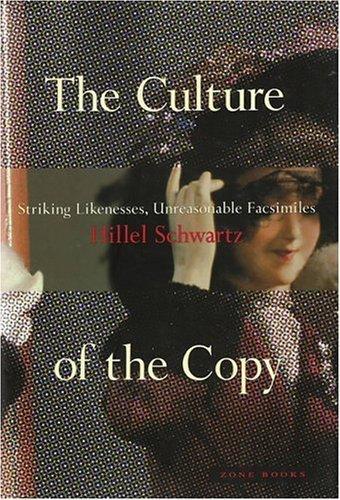 The Culture of the Copy: Striking Likenesses, Unreasonable Facsimiles