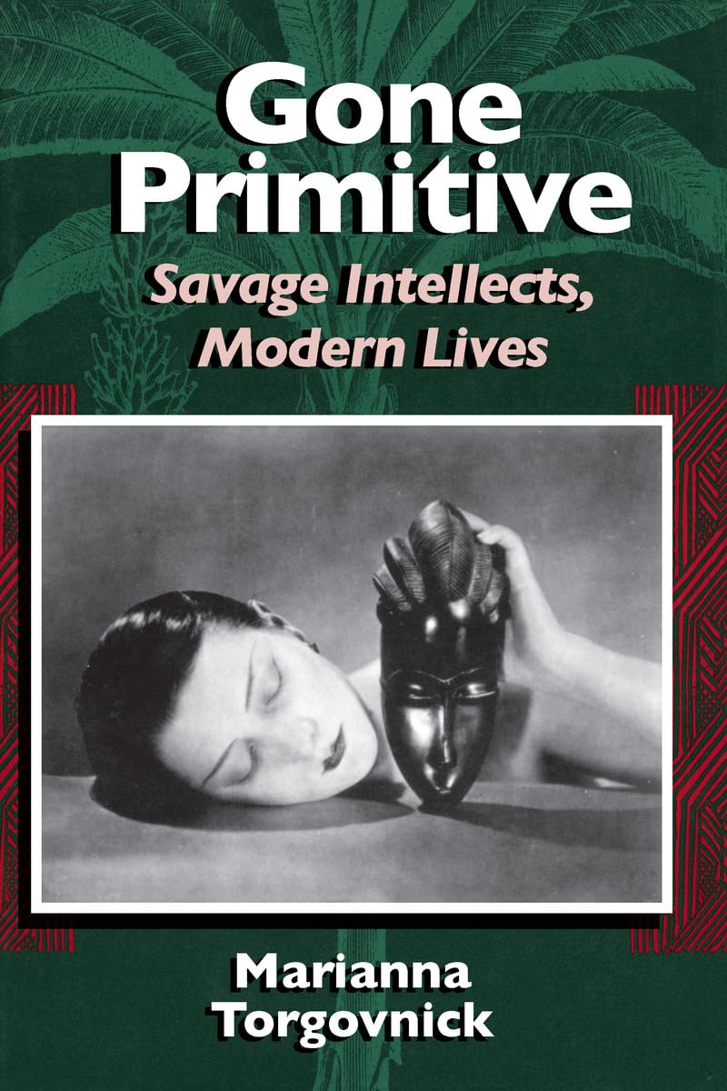 Marianna Torgovnick - Gone Primitive: Savage Intellects, Modern Lives