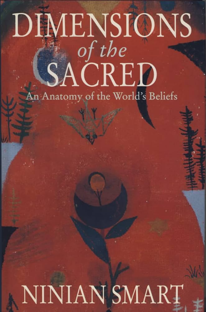 Ninian Smart - Dimensions of the Sacred: An Anatomy of the World's Beliefs