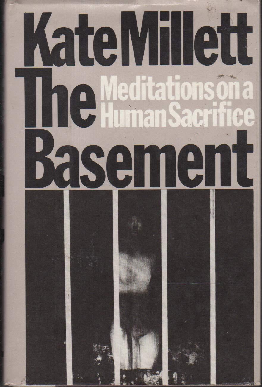Kate Millett - The Basement: Meditations on a Human Sacrifice