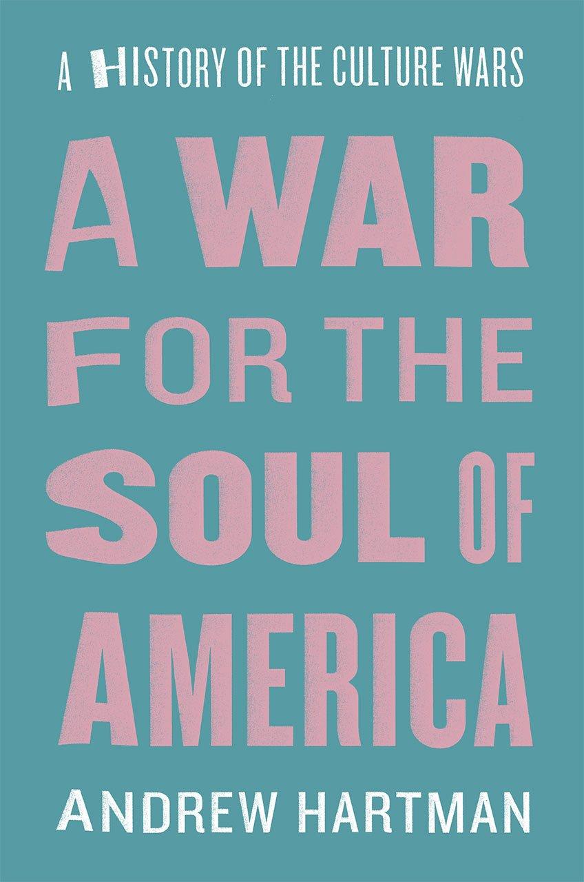 Andrew Hartman - A War for the Soul of America: A History of the Culture Wars