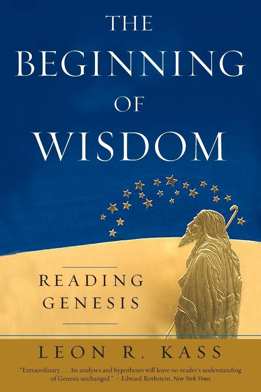Leon Kass - The Beginning of Wisdom: Reading Genesis