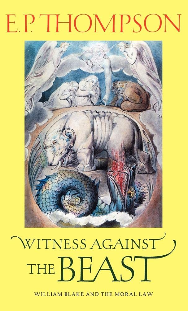 E. P. Thompson - Witness Against the Beast: William Blake and the Moral Law