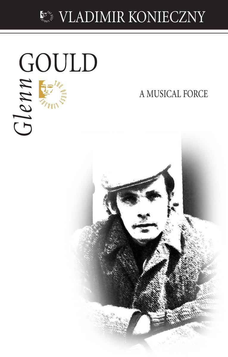 Vladimir Konieczny - Glenn Gould: A Musical Force