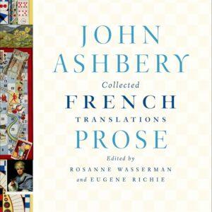 John Ashbery - Collected French Translations: Prose.
