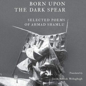 Ahmad Shamlou - Born Upon the Dark Spear