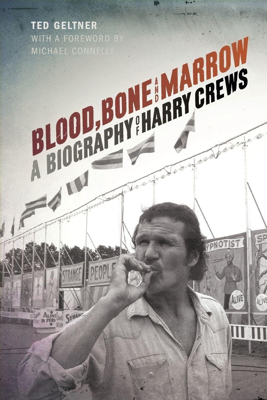 Blood, Bone, and Marrow: A Biography of Harry Crews