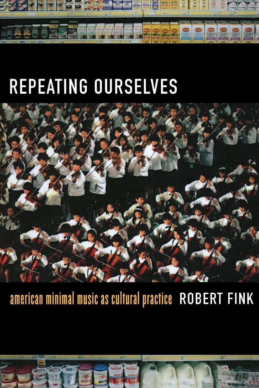 Repeating Ourselves: American Minimal Music as Cultural Practice
