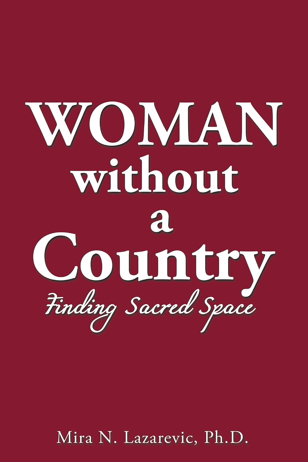 Mira Lazarevic - Woman Without a Country: Finding Sacred Space