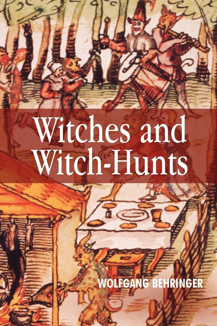 Wolfgang Behringer - Witches and Witch-Hunts: A Global History