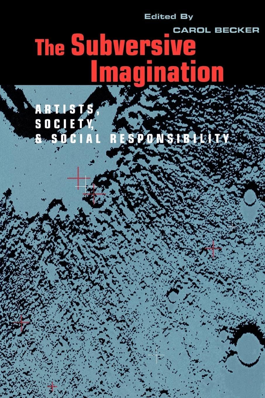 The Subversive Imagination: Artists, Society & Social Responsiblity
