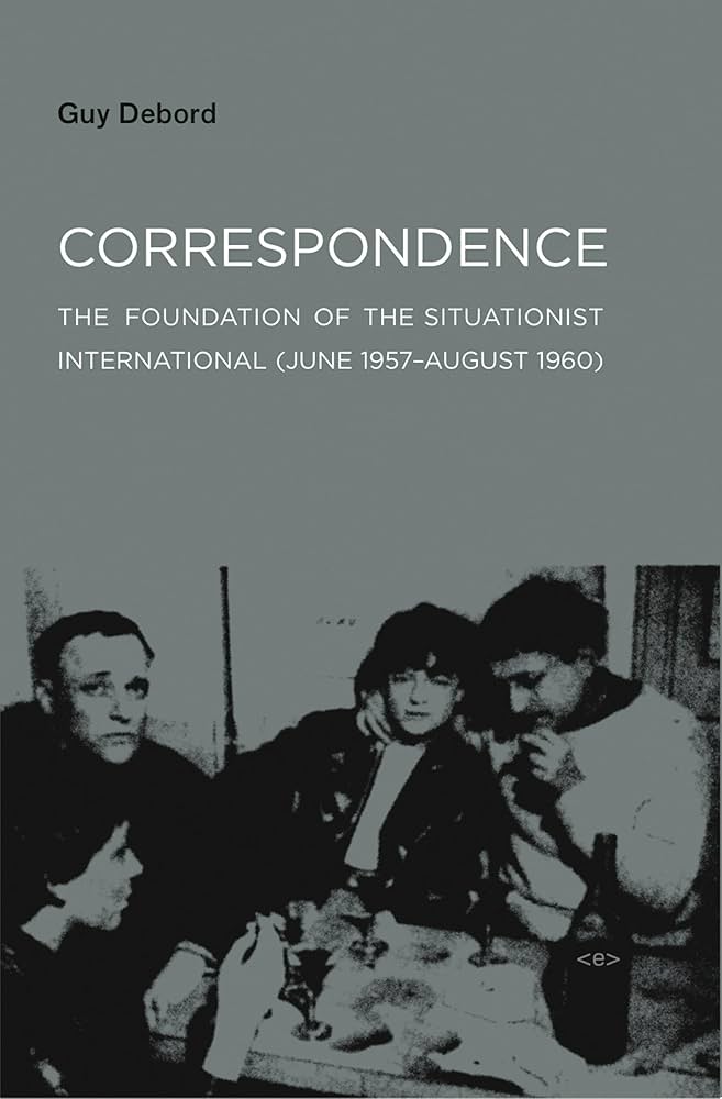 Correspondence: The Foundation of the Situationist International (June 1957-August 1960)
