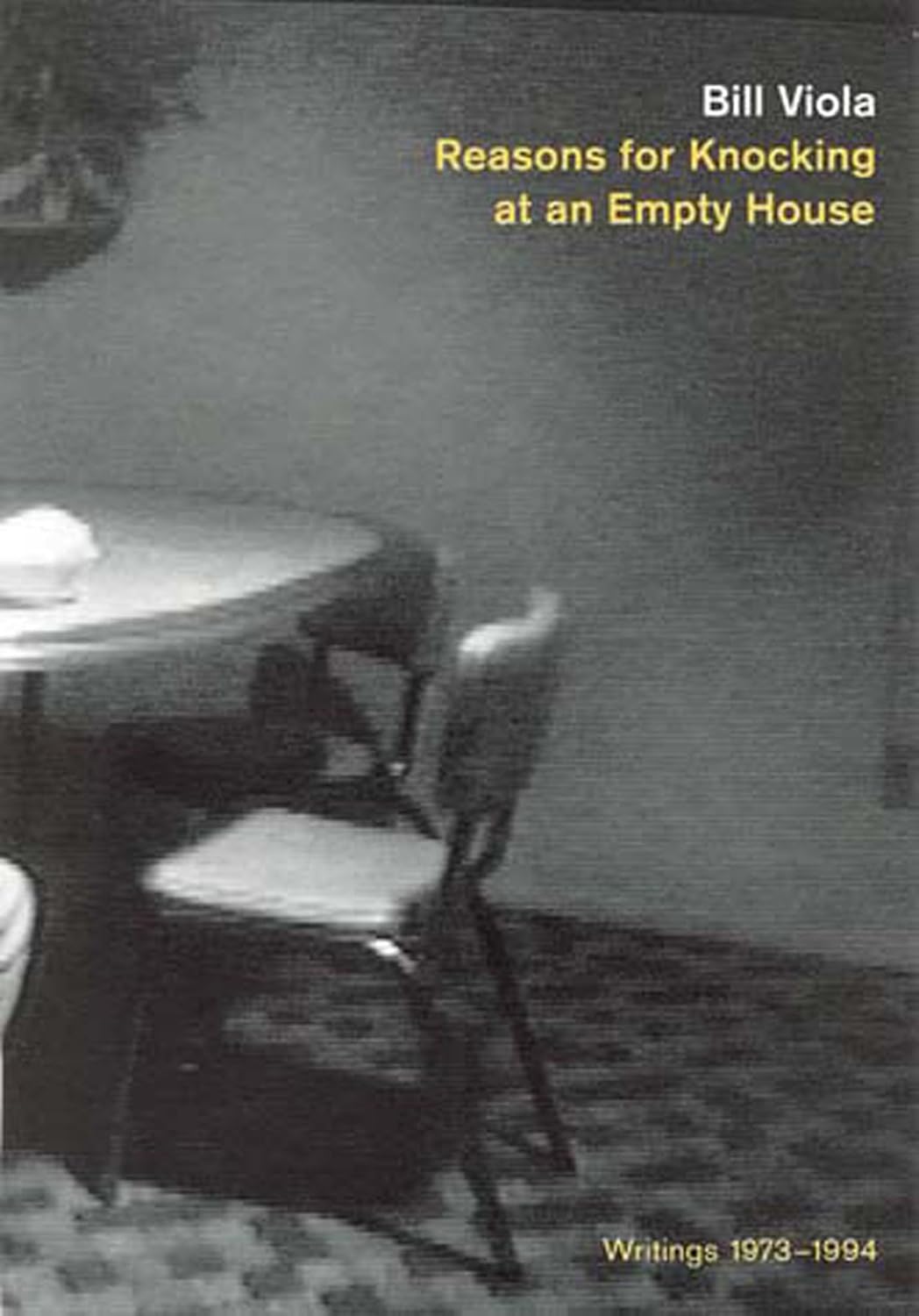 Bill Viola - Reasons for Knocking at an Empty House : Writings 1973-1994