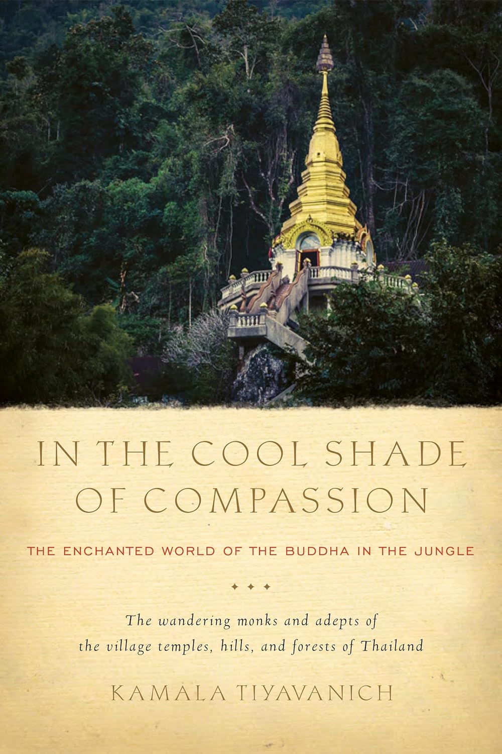 Kamala Tiyavanich - In the Cool Shade of Compassion: The Enchanted World of the Buddha in the Jungle