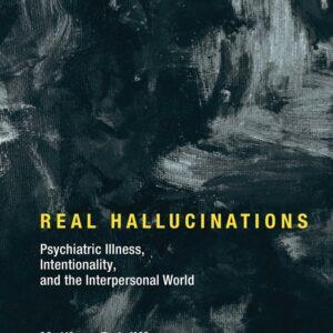 Real Hallucinations: Psychiatric Illness, Intentionality, & the Interpersonal World