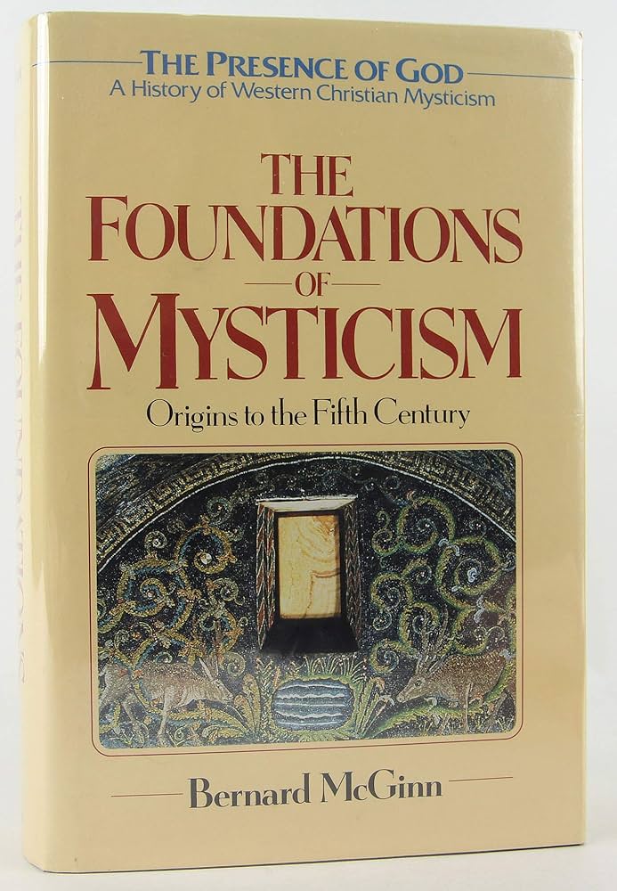 Bernard McGinn - The Foundations of Mysticism; Origins to the Fifth Century