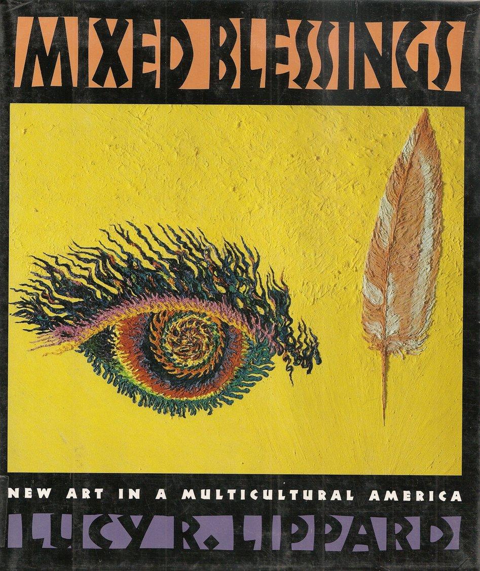 Lucy R. Lippard - Mixed Blessings : New Art in a Multicultural America