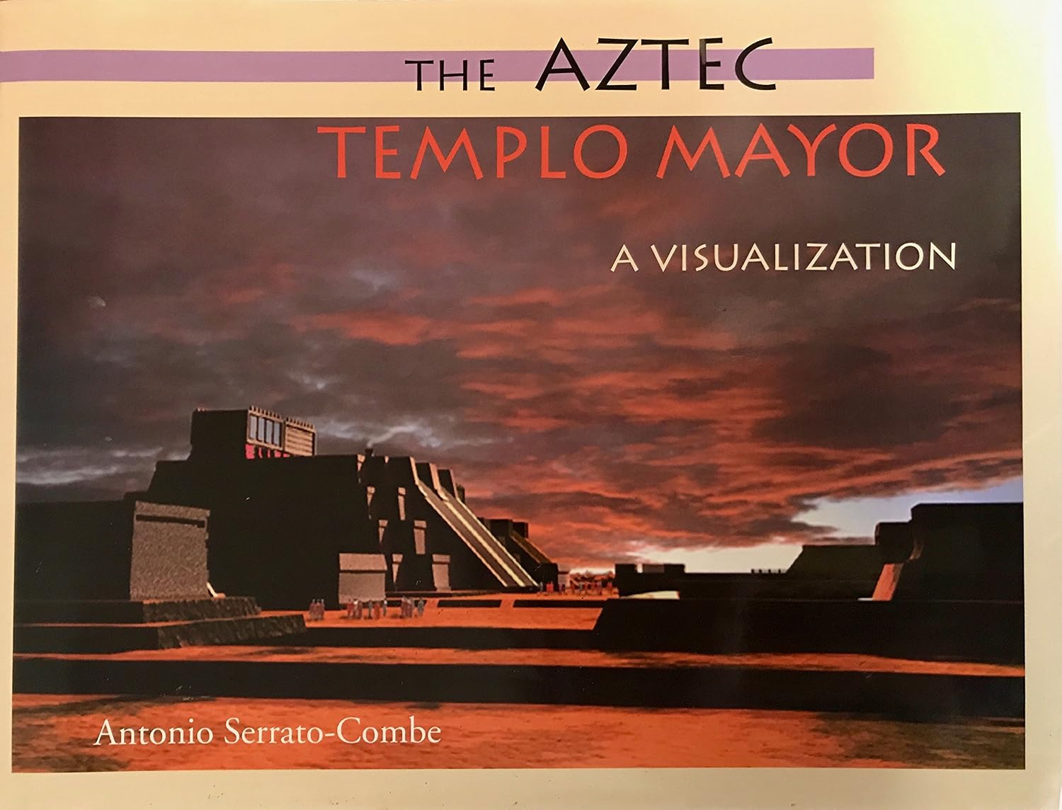 Antonio Serrato-Combe - The Aztec Templo Mayor
