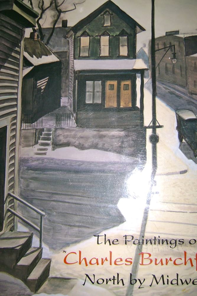 The Paintings of Charles Burchfield: North By Midwest