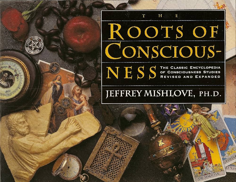 The Roots of Consciousness: The Classic Encyclopedia of Consciousness Studies Revised and Expanded