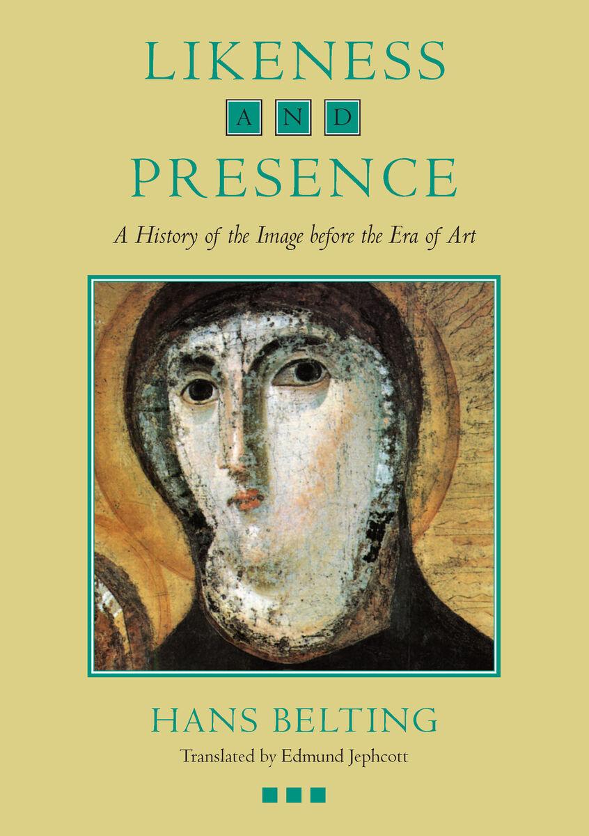 Hans Belting - Likeness and Presence: A History of the Image before the Era of Art